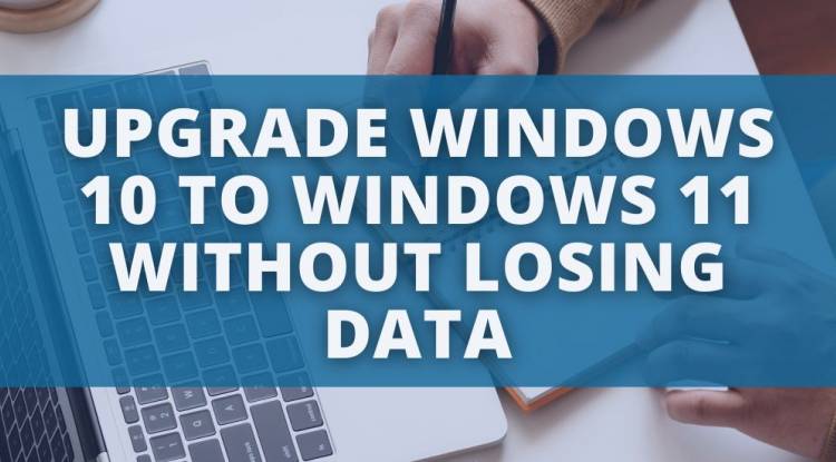 How to upgrade from Windows 10 to Windows 11 without losing data