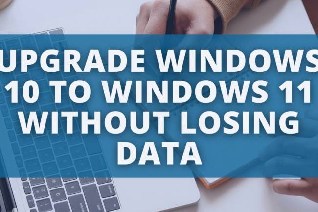 How to upgrade from Windows 10 to Windows 11 without losing data